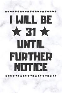 I will be 31 until further notice