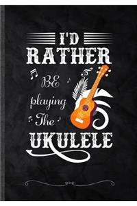 I'd Rather Be Playing the Ukulele