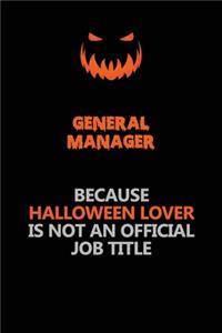 General Manager Because Halloween Lover Is Not An Official Job Title: Halloween Scary Pumpkin Jack O'Lantern 120 Pages 6x9 Blank Lined Paper Notebook Journal