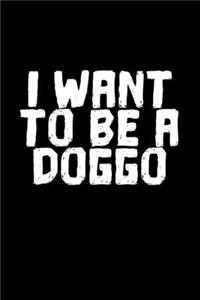 I Want To Be A Doggo