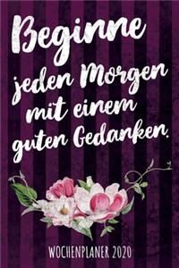 Beginne jeden Morgen mit einem guten Gedanken - Wochenplaner 2020