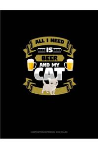 All I Need Is Beer And My Cat
