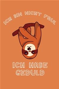Ich bin nicht Faul Ich habe Geduld
