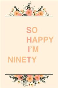 So Happy I'm Ninety