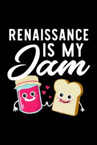 Renaissance Is My Jam: Funny Notebook for Renaissance Fan - Great Christmas & Birthday Gift Idea for Renaissance Fan - Renaissance Journal - 100 pages 6x9 inches