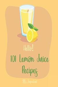 Hello! 101 Lemon Juice Recipes