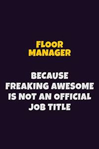Floor Manager, Because Freaking Awesome Is Not An Official Job Title
