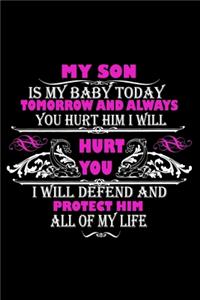 My Son Is My Baby Today Tomorrow and Always You Hurt Him I Will Hurt You I Will Defend and Protect Him All Of My Life