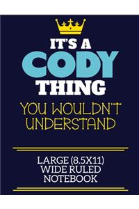 It's A Cody Thing You Wouldn't Understand Large (8.5x11) Wide Ruled Notebook