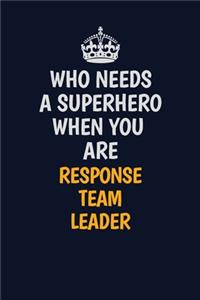 Who Needs A Superhero When You Are Response Team Leader