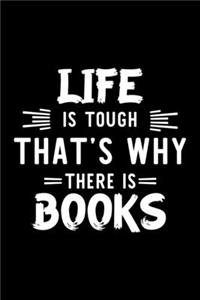 Life Is Tough That's Why There Is Books