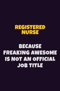 Registered Nurse, Because Freaking Awesome Is Not An Official Job Title