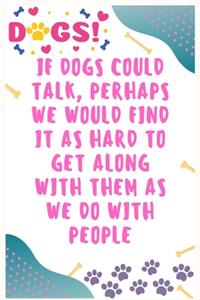 If dogs could talk, perhaps we would find it as hard to get along with them as we do with people