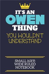 It's An Owen Thing You Wouldn't Understand Small (6x9) Wide Ruled Notebook