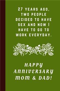 27 Years Ago Two People Decided To Have Sex And Now I Have To Go To Work Everyday: Happy Anniversary Mom & Dad!: Blank Lined Notebook Journal: Great & Funny Gift For Parents Wedding Anniversary