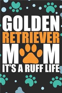 Golden Retriever Mom It's a Ruff Life