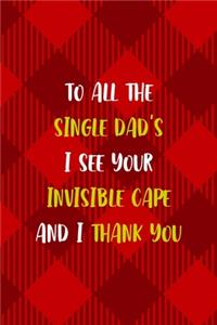 To all The Single Dad's I See Your Invisible Cape And I Thank You