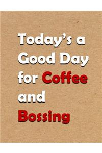 Today's a Good Day for Coffee and Bossing
