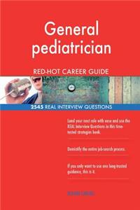 General pediatrician RED-HOT Career Guide; 2545 REAL Interview Questions