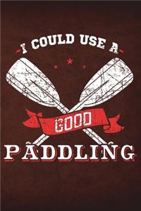 I Could Use A Good Paddling: Funny Canoeing Journal For Men: Blank Lined Notebook For Taking Notes At The River