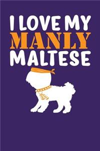 I Love My Manly Maltese