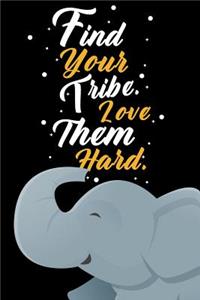 Find Your Tribe. Love Them Hard