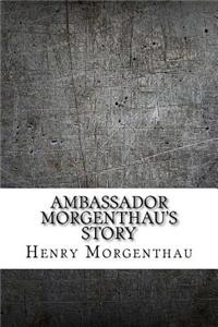 Ambassador Morgenthau's Story