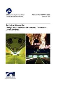 Technical Manual for Design and Construction of Road Tunnels - Civil Elements (Fhwa-Nhi-10-034)