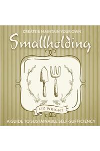 Create and Maintain Your Own Smallholding