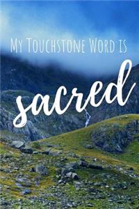 My Touchstone Word is SACRED