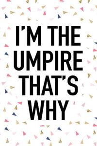 I'm the Umpire That's Why