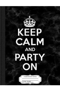 Keep Calm and Party on Composition Notebook