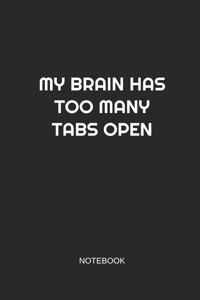 My Brain Has Too Many Tabs Open Notebook