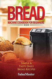 Bread Machine Cookbook for Beginners