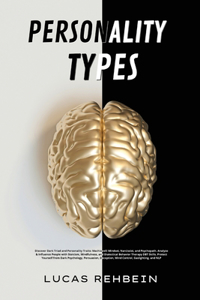 Personality Traits: Discover Dark Triad and Personality Traits: Machiavelli Mindset, Narcissist, and Psychopath. Analyze & Influence People with Stoicism, Mindfulness, 