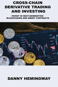 Cross-Chain Derivative Trading and Investing: Invest in Next-Generation Blockchains and Smart Contracts