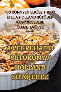 A Végrehajtó SütŐkönyv Holland SütŐjéhez
