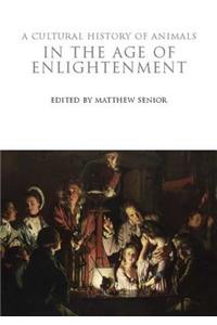 A Cultural History of Animals in the Age of Enlightenment
