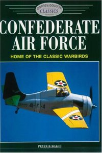Confederate Air Force: Home of the Classic Warbirds (Osprey Colour Classics 4) (Colour Classics (Aviation))