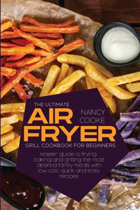 The Ultimate Air Fryer Grill Cookbook for Beginners