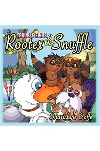 Trouble Finds Rooter & Snuffle