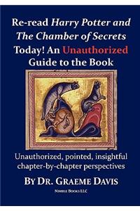 Re-read HARRY POTTER AND THE CHAMBER OF SECRETS Today! An Unauthorized Guide