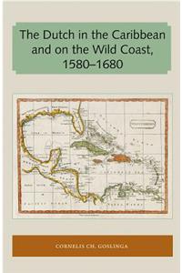 Dutch in the Caribbean and on the Wild Coast 1580-1680