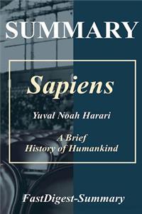 Summary Sapiens: By Yuval Noah Harari -- A Brief History of Humankind