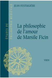 Philosophie de l'Amour de Marsile Ficin Et Son Influence Sur La Litterature Francaise Du Xive Siecle