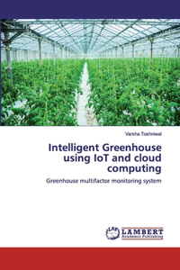 Intelligent Greenhouse using IoT and cloud computing