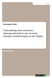 Umwandlung einer deutschen Aktiengesellschaft in eine Societas Europaea. Anforderungen an die Organe