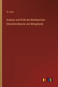 Analyse und Kritik der Berkleyschen Erkenntnistheorie und Metaphysik