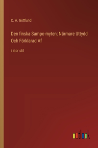 Den finska Sampo-myten; Närmare Uttydd Och Förklarad Af