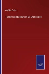 Life and Labours of Sir Charles Bell